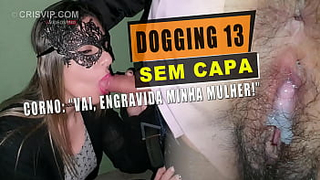 Dogging 13 - Sem capa - Corno: "Vai, engravida minha mulher!" | Cristina Almeida