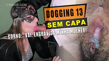 Dogging 13 - Sem capa - Corno: "Vai, engravida minha mulher!" | Cristina Almeida